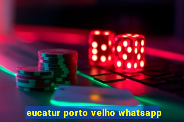 eucatur porto velho whatsapp